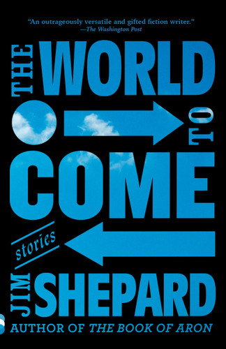 The World to Come (Stories) - 9780525432319 by Jim Shepard, 9780525432319
