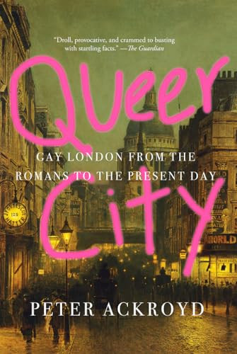 Queer City (Gay London from the Romans to the Present Day) by Peter Ackroyd, 9781419730993