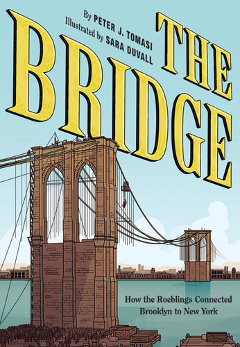 The Bridge (How the Roeblings Connected Brooklyn to New York) by Peter J. Tomasi, Teo DuVall, 9781419728525