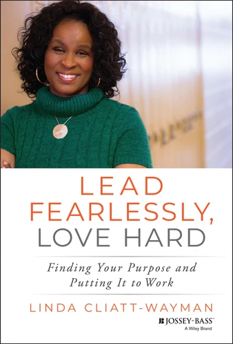 Lead Fearlessly, Love Hard (Finding Your Purpose and Putting It to Work) by Linda Cliatt-Wayman, 9781119288534
