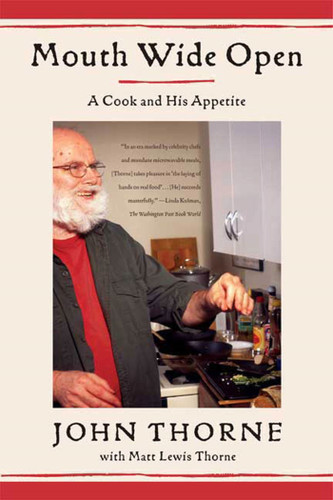 Mouth Wide Open (A Cook and His Appetite) by John Thorne, Matt Lewis Thorne, 9780374531430
