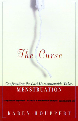 The Curse (Confronting the Last Unmentionable Taboo: Menstruation) by Karen Houppert, 9780374526924