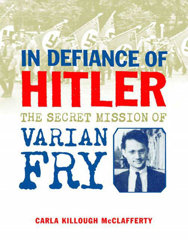 In Defiance of Hitler (The Secret Mission of Varian Fry) by Carla Killough McClafferty, 9780374382049
