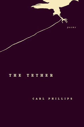 The Tether (Poems) by Carl Phillips, 9780374528454