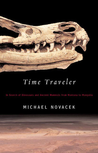 Time Traveler (In Search of Dinosaurs and Other Fossils from Montana to Mongolia) by Michael Novacek, 9780374528768
