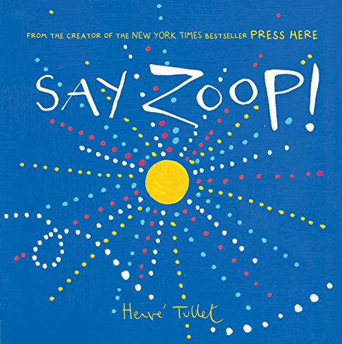Say Zoop! (Toddler Learning Book, Preschool Learning Book, Interactive Children's Books) by Herve Tullet, 9781452164731