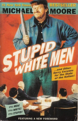 Stupid White Men (...And Other Sorry Excuses for the State of the Nation!) by Michael Moore, 9780060987268