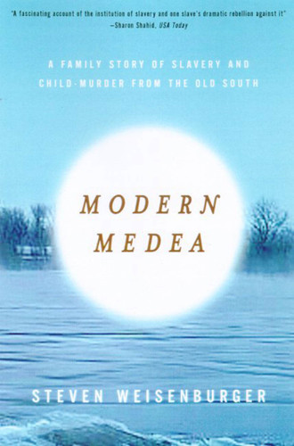 Modern Medea (A Family Story of Slavery and Child-Murder from the Old South) by Steven Weisenburger, 9780809069545