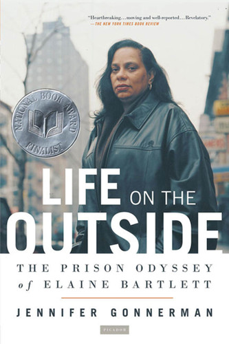Life on the Outside (The Prison Odyssey of Elaine Bartlett) by Jennifer Gonnerman, 9780312424572