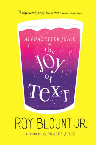 Alphabetter Juice (or, The Joy of Text) by Roy Blount, Jr., Jr., 9780374533373