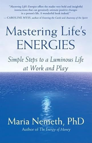 Mastering Life's Energies (Simple Steps to a Luminous Life at Work and Play) by Maria Nemeth, 9781577315315