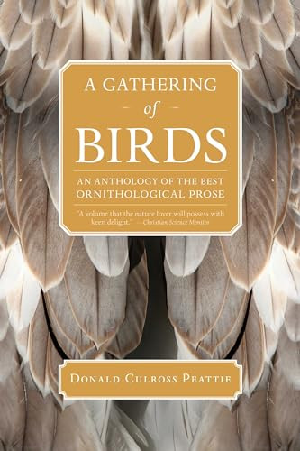 A Gathering of Birds (An Anthology of the Best Ornithological Prose) by Donald Culross Peattie, 9781595341624