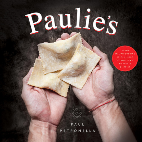 Paulie's (Classic Italian Cooking in the Heart of Houston's Montrose District) by Paul Petronella, 9781626344686 Paulie's (Classic Italian Cooking in the Heart of Houston's Montrose District) by Paul Petronella, 9781626344686