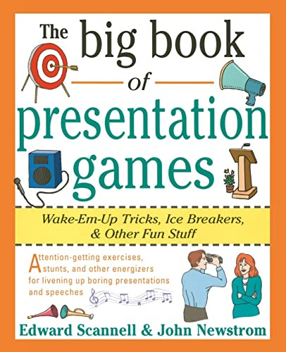 The Big Book of Presentation Games: Wake-Em-Up Tricks, Icebreakers, and Other Fun Stuff by Edward E. Scannell, John W. Newstrom, 9780070465015