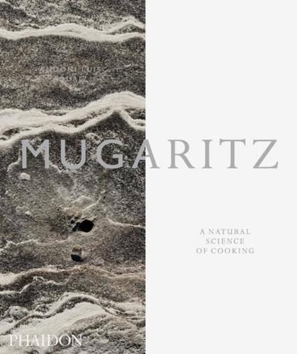 Mugaritz (A Natural Science of Cooking) by Andoni Aduriz, Raul Nagore, José Lopez de Zubiria, Hirukuna SL, Cillero & deMotta, 9780714863634