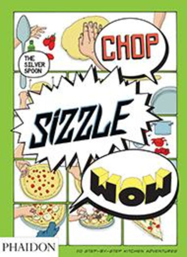 Chop, Sizzle, Wow (The Silver Spoon Comic Cookbook) by The Silver Spoon Kitchen, Tara Stevens, 9780714868202