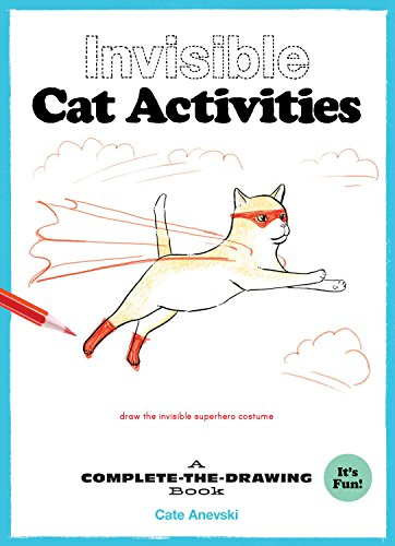 Invisible Cat Activities (A Complete-the-Drawing Book (Cat Coloring Book, Book for Cat Lovers)) by Cate Anevski, 9781452161211