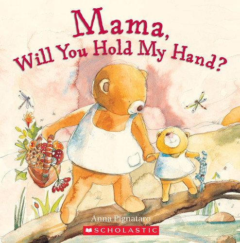 Mama, Will You Hold My Hand? by Anna Pignataro, Anna Pignataro, 9780545169868