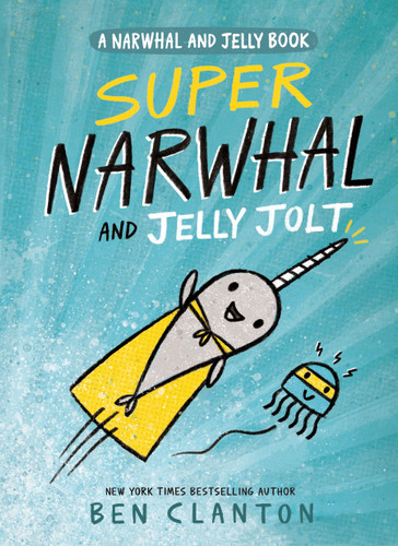 Super Narwhal and Jelly Jolt (A Narwhal and Jelly Book #2) - 9781101919194 by Ben Clanton, 9781101919194