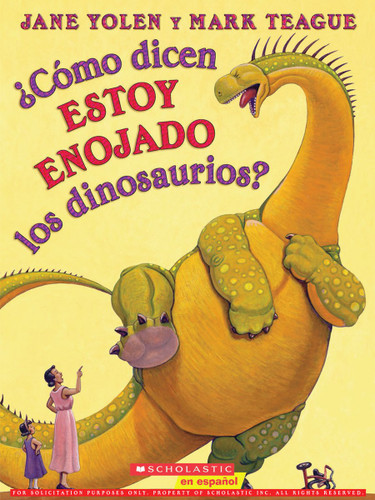 ¿Cómo dicen estoy enojado los dinosaurios? (How Do Dinosaurs Say I'm Mad?) (Spanish Edition) by Jane Yolen, Mark Teague, 9780545627801