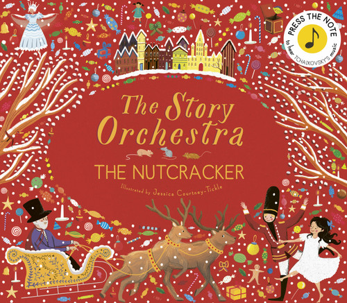 The Story Orchestra: The Nutcracker (Press the note to hear Tchaikovsky's music) by Jessica Courtney-Tickle, Katy Flint, 9781786030689