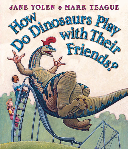 How Do Dinosaurs Play with Their Friends? by Jane Yolen, Mark Teague, 9780439856546