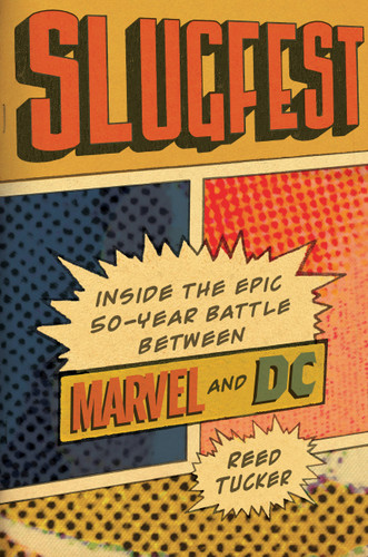 Slugfest (Inside the Epic, 50-year Battle between Marvel and DC) by Reed Tucker, 9780306825460