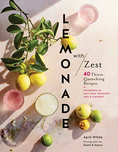 Lemonade with Zest (40 Thirst-Quenching Recipes (Drink Recipes, Quirky Cookbooks)) by April White, Gentl & Hyers, 9781452162775