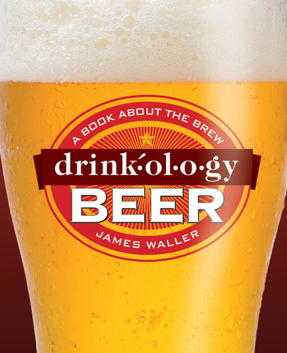 Drinkology Beer (A Book About the Brew) by James Waller, 9781584798514