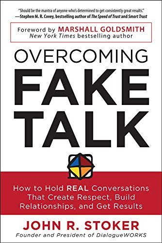 Overcoming Fake Talk: How to Hold REAL Conversations that Create Respect, Build Relationships, and Get Results by John R. Stoker, 9780071815796