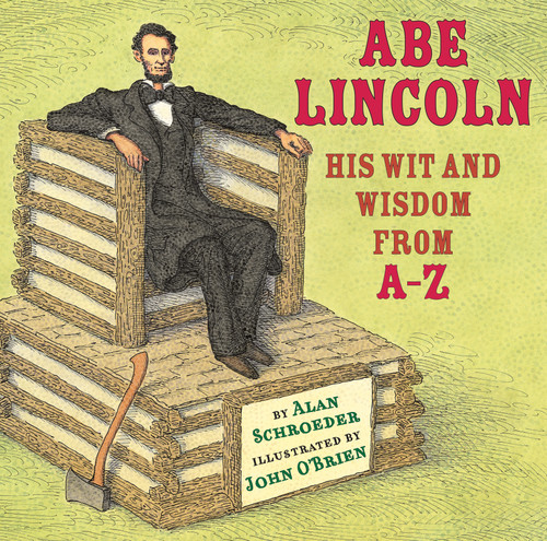 Abe Lincoln (His Wit and Wisdom from A-Z) by Alan Schroeder, John O'Brien, 9780823424207
