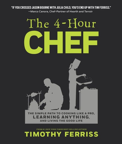 The 4-Hour Chef (The Simple Path to Cooking Like a Pro, Learning Anything, and Living the Good Life) by Timothy Ferriss, 9781328519160