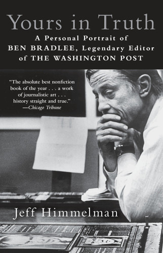 Yours in Truth (A Personal Portrait of Ben Bradlee, Legendary Editor of The Washington Post) - 9780812980561 by Jeff Himmelman, 9780812980561 Yours in Truth (A Personal Portrait of Ben Bradlee, Legendary Editor of The Washington Post) - 9780812980561 by Jeff Himmelman, 9780812980561