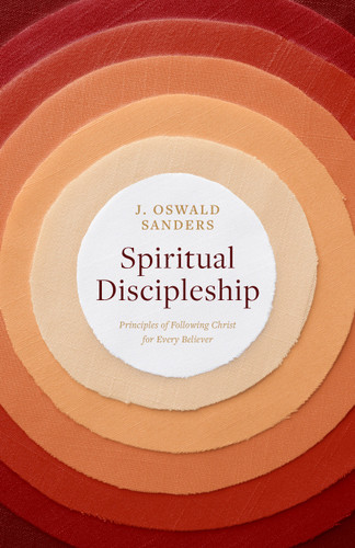 Spiritual Discipleship (Principles of Following Christ for Every Believer) by J Oswald Sanders, 9780802416698