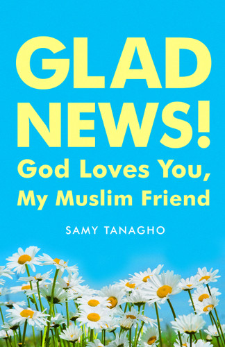 Glad News! (God Loves You, My Muslim Friend!) by Samy Tanagho, 9780802416582