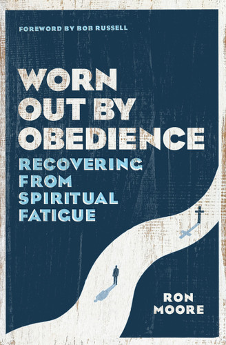 Worn Out by Obedience (Recovering from Spiritual Fatigue) by Ron Moore, Bob Russell, 9780802415387