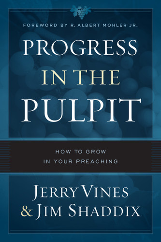 Progress in the Pulpit (How to Grow in Your Preaching) by Jerry Vines, Jim Shaddix, R Albert Mohler Jr, 9780802415301