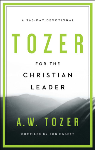 Tozer for the Christian Leader (A 365-Day Devotional) by A W Tozer, Ron Eggert, 9781600667930 Tozer for the Christian Leader (A 365-Day Devotional) by A W Tozer, Ron Eggert, 9781600667930
