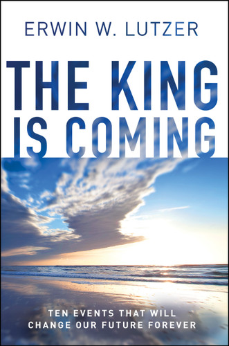 The King is Coming (Ten Events That Will Change Our Future Forever) by Erwin W Lutzer, 9780802412874
