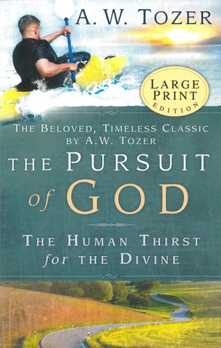 The Pursuit of God - Large Print (The Human Thirst for the Divine) by A W Tozer, 9781600661686
