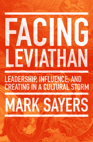 Facing Leviathan (Leadership, Influence, and Creating in a Cultural Storm) by Mark Sayers, Jon Tyson, 9780802410962