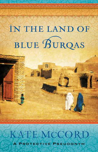 In the Land of Blue Burqas by Kate McCord, 9780802408143