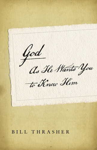 God as He Wants You to Know Him by Bill Thrasher, 9780802404220
