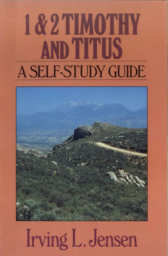 First & Second Timothy and Titus- Jensen Bible Self Study Guide by Irving L Jensen, 9780802444813