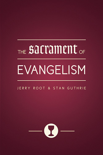 The Sacrament of Evangelism by Jerry Root, Stan Guthrie, Lyle Dorsett, 9780802422880