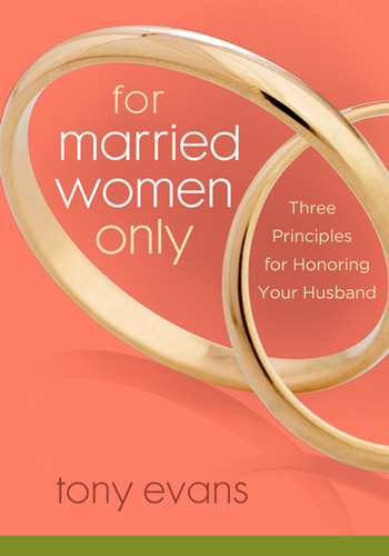 For Married Women Only (Three Principles for Honoring Your Husband) by Tony Evans, 9780802443830