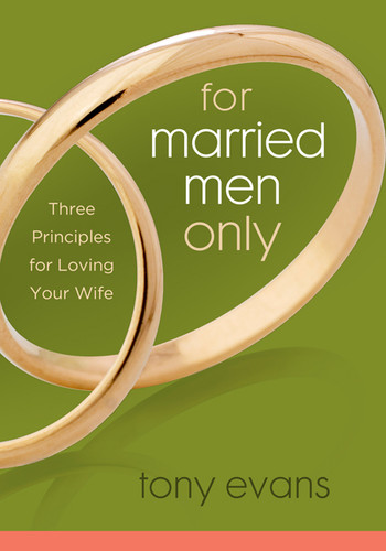 For Married Men Only (Three Principles for Loving Your Wife) by Tony Evans, 9780802443823