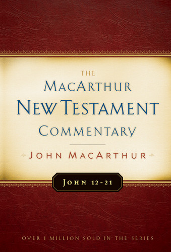 John 12-21 MacArthur New Testament Commentary by John MacArthur, 9780802408242 John 12-21 MacArthur New Testament Commentary by John MacArthur, 9780802408242