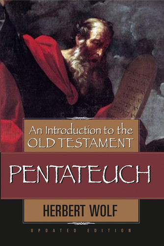 An Introduction to the Old Testament Pentateuch by Herbert Wolf, 9780802441560