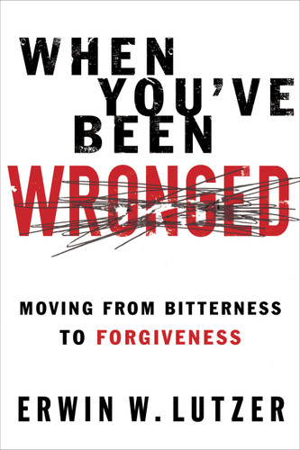 When You've Been Wronged (Moving From Bitterness to Forgiveness) by Erwin W Lutzer, 9780802488978